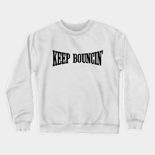 Keep Bouncin' Crewneck Sweatshirt